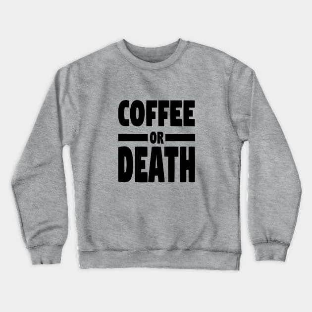 Coffee or death Crewneck Sweatshirt by Sinmara